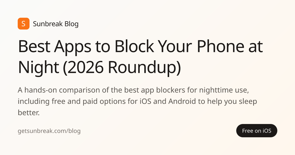 Best Apps to Block Your Phone at Night (2026 Roundup) | Sunbreak Blog